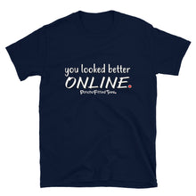 Load image into Gallery viewer, You Looked Better Online - Unisex Tee