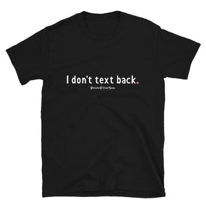 I Don't Text Back - Unisex Tee