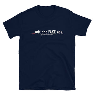 Wit Cho Fake Ass - Unisex Tee