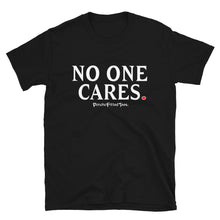 Load image into Gallery viewer, No One Cares - Unisex Tee