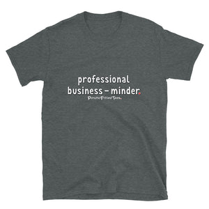 Professional Business-Minder - Unisex Tee